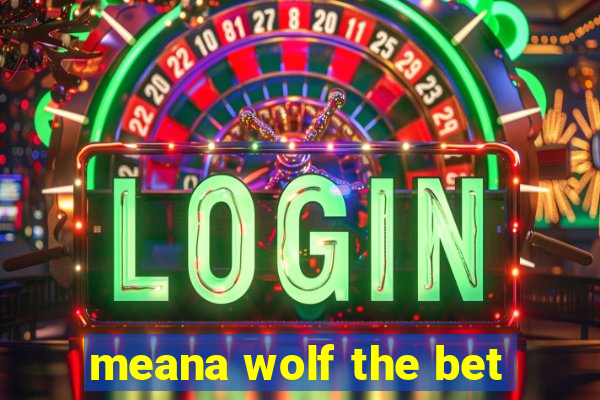 meana wolf the bet